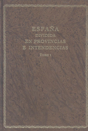 Cubierta de ESPAÑA DIVIDIDA EN PROVINCIAS E INTENDENCIAS. EDICIÓN FACSÍMIL (2 Tomos)