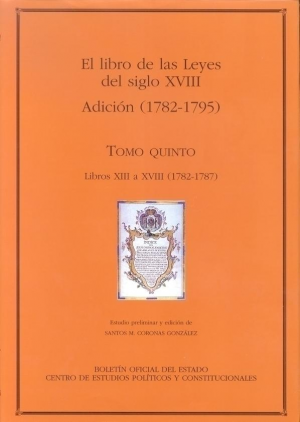 Cubierta de EL LIBRO DE LAS LEYES DEL SIGLO XVIII. TOMO V. ADICIÓN (1782-1795)