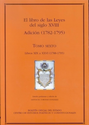 Cubierta de EL LIBRO DE LAS LEYES DEL SIGLO XVIII. TOMO VI. ADICIÓN (1782-1795)