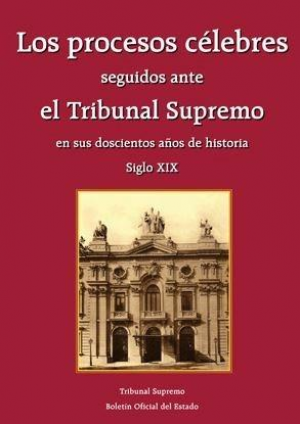 Los procesos célebres seguidos ante el Tribunal Supremo en sus doscientos años de historia. Vol. I (Siglo XIX) y Vol. II (Siglo XX)