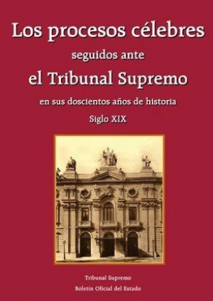 LOS PROCESOS CÉLEBRES SEGUIDOS ANTE EL TRIBUNAL SUPREMO EN SUS DOSCIENTOS AÑOS DE HISTORIA. OBRA COMPLETA