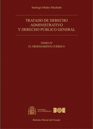 Tratado de derecho administrativo y derecho público general. Tomo IV. El ordenamiento jurídico