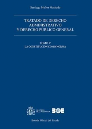 Tratado de derecho administrativo y derecho público general. Tomo V. La Constitución como norma