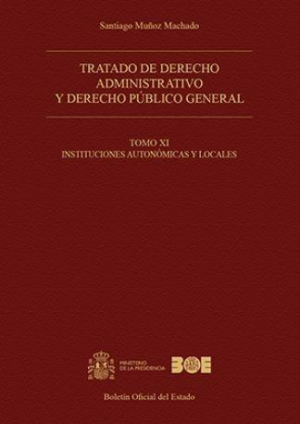 Tratado de derecho administrativo y derecho público general. Tomo XI. Instituciones autonómicas y locales