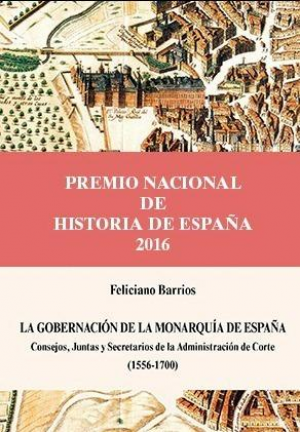 La gobernación de la Monarquía de España. Consejos, Juntas y Secretarios de la Administración de Corte (1556-1700)