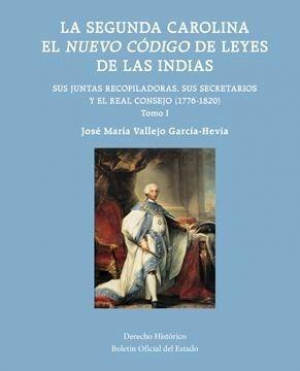 LA SEGUNDA CAROLINA. EL NUEVO CÓDIGO DE LEYES DE LAS INDIAS (Tres tomos)