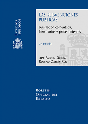 Las subvenciones públicas. Legislación comentada, formularios y procedimientos