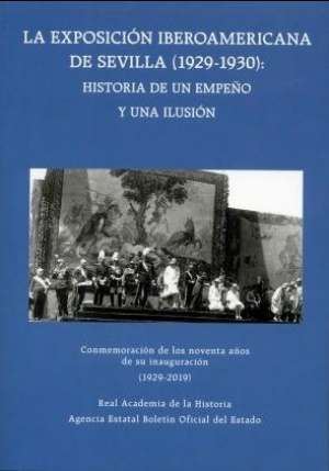 Cubierta de LA EXPOSICIÓN IBEROAMERICANA DE SEVILLA (1929-1930): HISTORIA DE UN EMPEÑO Y UNA ILUSIÓN