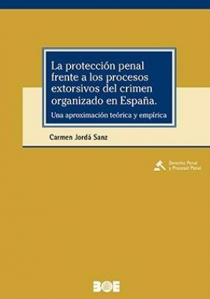 Cubierta de LA PROTECCIÓN PENAL FRENTE A LOS PROCESOS EXTORSIVOS DEL CRIMEN ORGANIZADO EN ESPAÑA