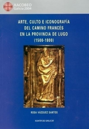 ARTE, CULTO E ICONOGRAFÍA DEL CAMINO FRANCÉS EN LA PROVINCIA DE LUGO (1500-1800)