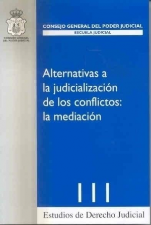 Cubierta de ALTERNATIVAS A LA JUDICIALIZACIÓN DE LOS CONFLICTOS: LA MEDIACIÓN