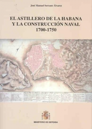 Cubierta de EL ASTILLERO DE LA HABANA Y LA CONSTRUCCIÓN NAVAL 1700-1750