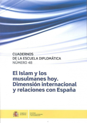 EL ISLAM Y LOS MUSULMANES HOY. DIMENSIÓN INTERNACIONAL Y RELACIONES CON ESPAÑA