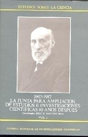 1907-1987 LA JUNTA PARA LA AMPLIACIÓN DE ESTUDIOS E INVESTIGACIONES CIENTÍFICAS 80 AÑOS DESPUÉS