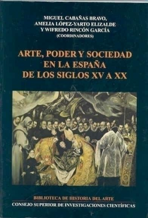 ARTE, PODER Y SOCIEDAD EN LA ESPAÑA DE LOS SIGLOS XV A XX