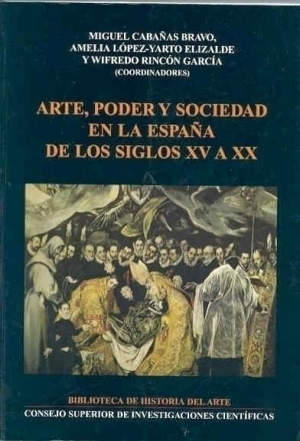 Cubierta de ARTE, PODER Y SOCIEDAD EN LA ESPAÑA DE LOS SIGLOS XV A XX