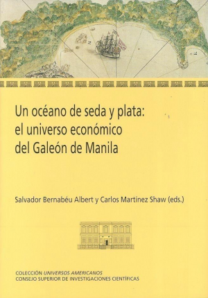 UN OCÉANO DE SEDA Y PLATA : EL UNIVERSO ECONÓMICO DEL GALEÓN DE MANILA