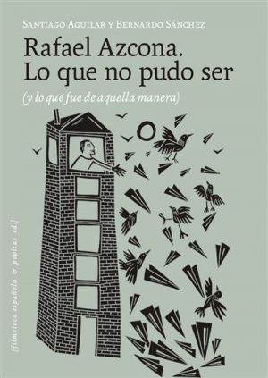 Cubierta de RAFAEL AZCONA. LO QUE NO PUDO SER (Y LO QUE FUE DE AQUELLA MANERA)