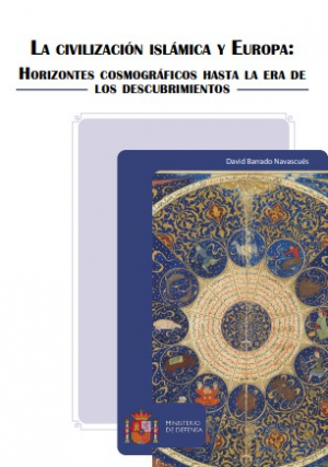 Cubierta de LA CIVILIZACIÓN ISLÁMICA Y EUROPA: HORIZONTES COSMOGRÁFICOS HASTA LA ERA DE LOS DESCUBRIMIENTOS