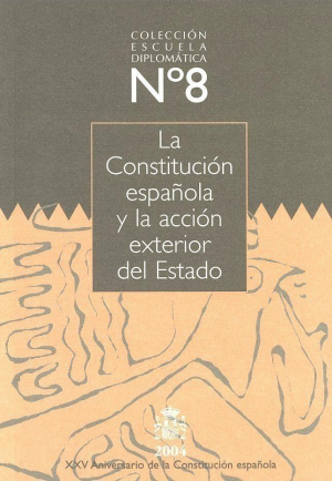 Cubierta de LA CONSTITUCIÓN ESPAÑOLA Y LA  ACCIÓN EXTERIOR DEL ESTADO