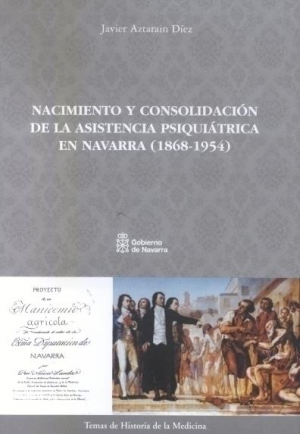 Cubierta de NACIMIENTO Y CONSOLIDACIÓN DE LA ASISTENCIA PSIQUIÁTRICA EN NAVARRA (1868-1954)