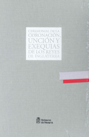 CEREMONIAL DE LA CORONACIÓN, UNCIÓN Y EXEQUIAS DE LOS REYES DE INGLATERRA