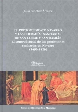 Cubierta de EL PROTOMEDICATO NAVARRO Y LAS COFRADÍAS SANITARIAS DE SAN COSME Y SAN DAMIÁN.