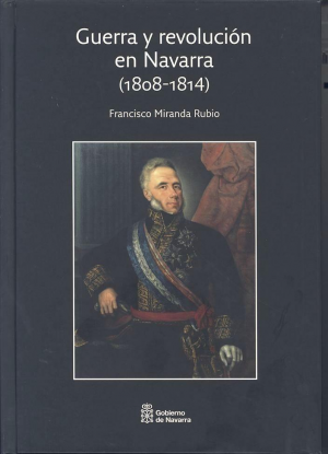 Cubierta de GUERRA Y REVOLUCIÓN EN NAVARRA (1808-1814)