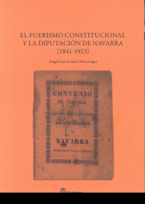 Cubierta de EL FUERISMO CONSTITUCIONAL Y LA DIPUTACIÓN DE NAVARRA (1841-1923)