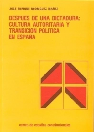 Cubierta de DESPUÉS DE UNA DICTADURA: CULTURA AUTORITARIA Y TRANSICIÓN POLÍTICA EN ESPAÑA