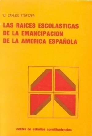 LAS RAÍCES ESCOLÁTICAS DE LA EMANCIPACIÓN DE LA AMÉRICA ESPAÑOLA