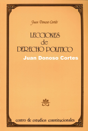 LECCIONES DE DERECHO POLíTICO (JUAN DONOSO CORTES)