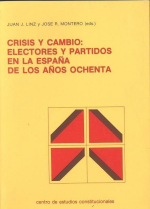 CRISIS Y CAMBIO: ELECTORES Y PARTIDOS EN LA ESPAÑA DE LOS AÑOS OCHENTA