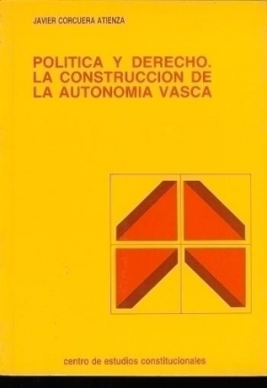 POLÍTICA Y DERECHO. LA CONSTRUCCIÓN DE LA AUTONOMÍA VASCA