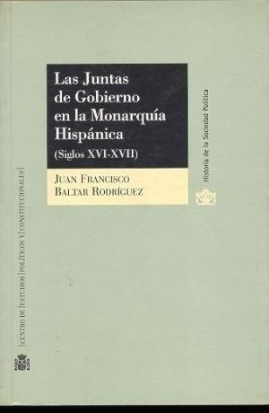 LAS JUNTAS DE GOBIERNO EN LA MONARQUÍA HISPÁNICA
(SIGLOS XVI-XVII)