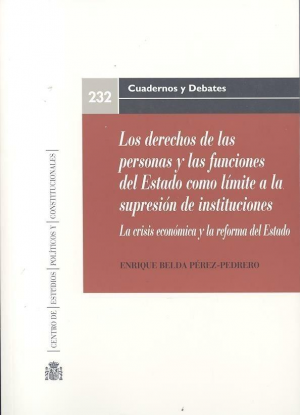 Cubierta de LOS DERECHOS DE LAS PERSONAS Y LAS FUNCIONES DEL ESTADO COMO LÍMITE A LA SUPRESIÓN DE INSTITUCIONES LA C