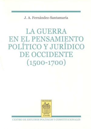 LA GUERRA EN EL PENSAMIENTO POLÍTICO Y JURÍDICO DE OCCIDENTE (1500-1700)