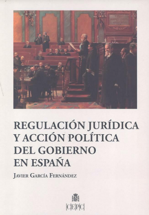 Cubierta de REGULACIÓN JURÍDICA Y ACCIÓN POLÍTICA DEL GOBIERNO EN ESPAÑA