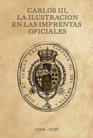 CARLOS III, LA ILUSTRACIÓN DE LAS IMPRENTAS OFICIALES (EDICIÓN DE LUJO)