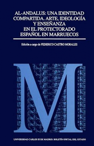 AL-ANDALUS: UNA IDENTIDAD COMPARTIDA. ARTE, IDEOLOGÍA Y ENSEÑANZA EN EL PROTECTORADO ESPAÑOL EN MARRUECOS