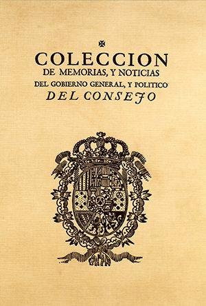 COLECCIÓN DE MEMORIAS, Y NOTICIAS DEL GOBIERNO GENERAL, Y POLÍTICO DEL CONSEJO