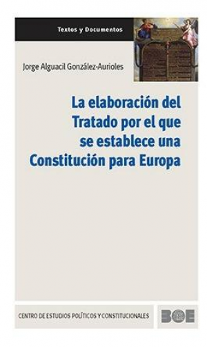 Cubierta de LA ELABORACIÓN DEL TRATADO POR EL QUE DE ESTABLECE UNA CONSTITUCIÓN PARA EUROPA