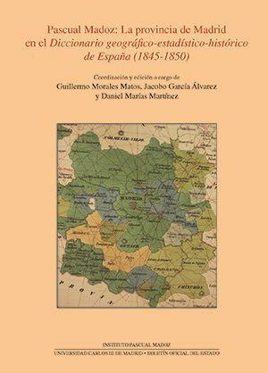 Cubierta de PASCUAL MADOZ: LA PROVINCIA DE MADRID EN EL DICCIONARIO GEOGRÁFICO-ESTADÍSTICO-HISTÓRICO DE ESPAÑA (1845-1850)