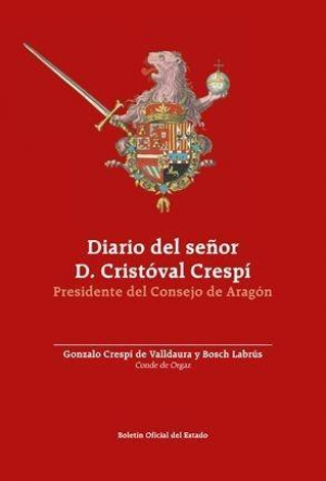 DIARIO DEL SEÑOR D. CRISTÓVAL CRESPÍ DESDE EL DÍA EN QUE FUE NOMBRADO PRESIDENTE DEL CONSEJO DE ARAGÓN