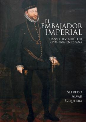 EL EMBAJADOR IMPERIAL HANS KHEVENHÜLLER (1538-1606)