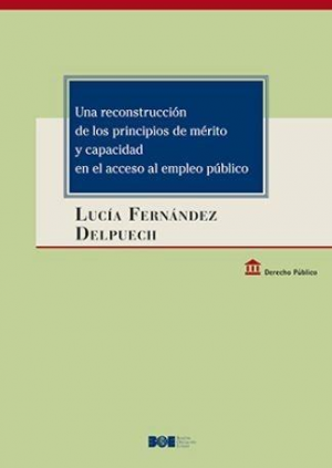 UNA RECONSTRUCCIÓN DE LOS PRINCIPIOS DE MÉRITO Y CAPACIDAD EN EL ACCESO AL EMPLEO PÚBLICO