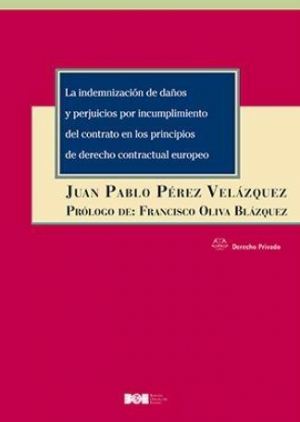 Cubierta de LA INDEMNIZACIÓN DE DAÑOS Y PERJUICIOS POR INCUMPLIMIENTO DEL CONTRATO EN LOS PRINCIPIOS DEL DERECHO CONTRACTUAL EUROPEO