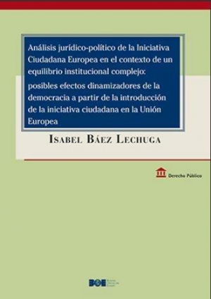 ANÁLISIS JURÍDICO-POLÍTICO DE LA INICIATIVA CIUDADANA EUROPEA EN EL CONTEXTO DE UN EQUILIBRIO INSTITUCIONAL COMPLEJO: