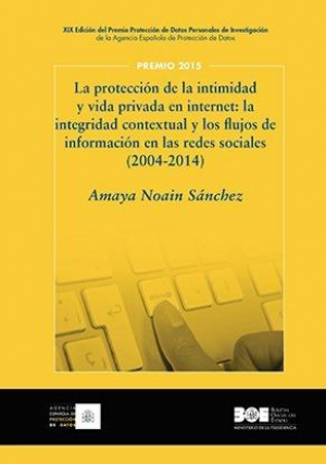Cubierta de LA PROTECCIÓN DE LA INTIMIDAD Y VIDA PRIVADA EN INTERNET: LA INTEGRIDAD CONTEXTUAL Y LOS FLUJOS DE INFORMACIÓN EN LA REDES SOCIALES 2004-2014