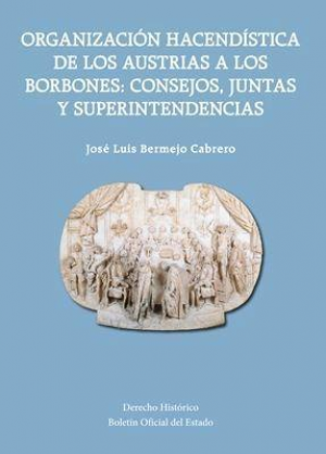 ORGANIZACIÓN HACENDÍSTICA DE LOS AUSTRIAS A LOS BORBONES: CONSEJOS, JUNTAS Y SUPERINTENDENCIAS